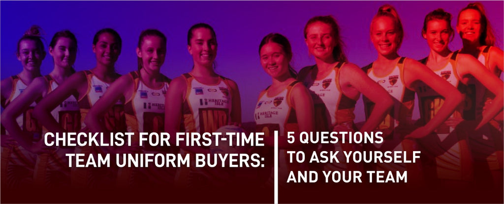 Checklist for First-Time Team Uniform Buyers: 5 Questions to Ask Yourself and Your Team